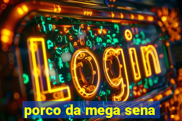 porco da mega sena